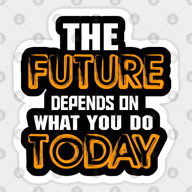 The future depends on what you do today Sticker by Asianboy.India 